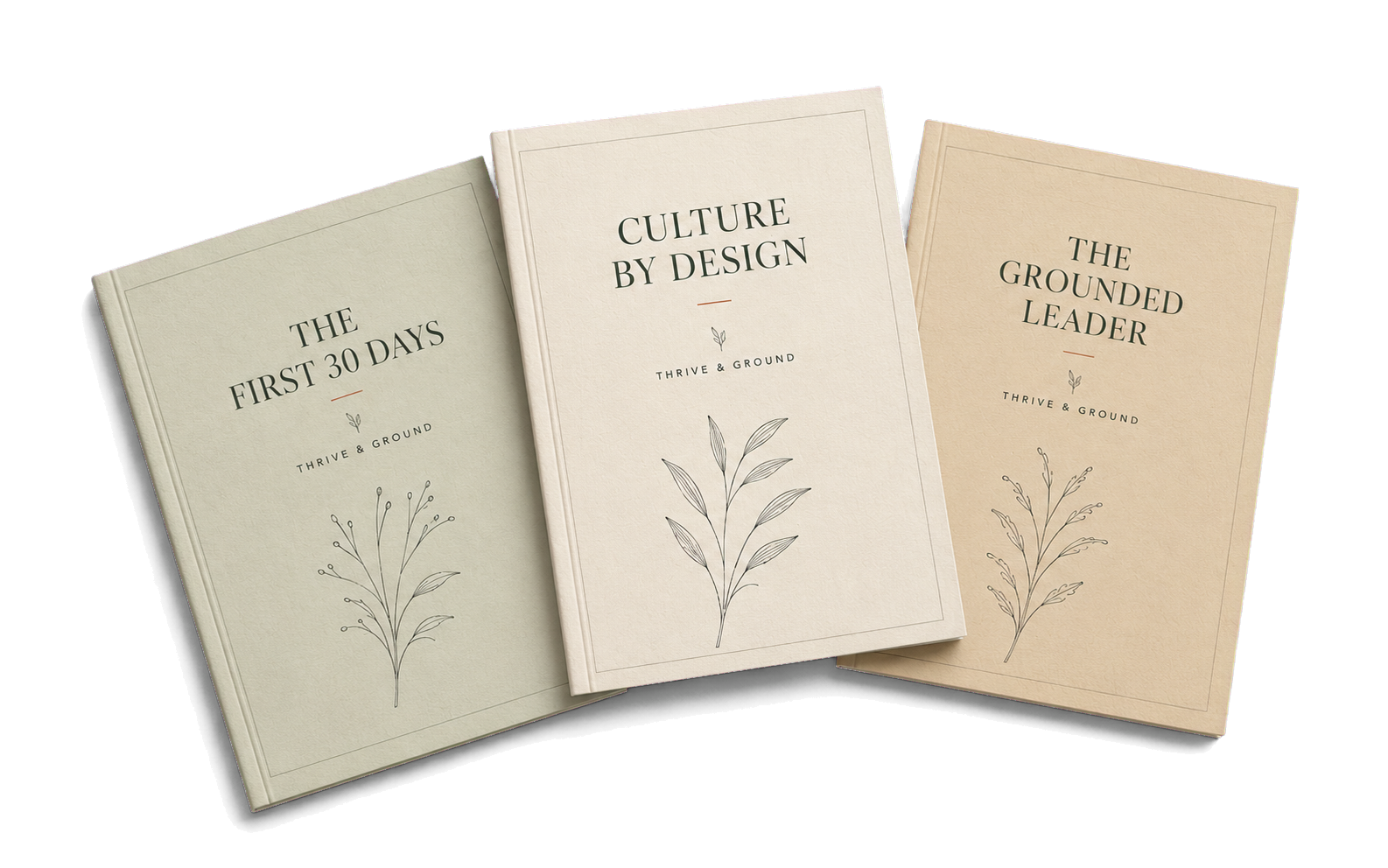 Three Thrive and Ground educator guides: The First 30 Days, Culture by Design, and The Grounded Leader